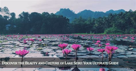 Lake Sebu: A Tapestry of Culture and Natural Splendor!